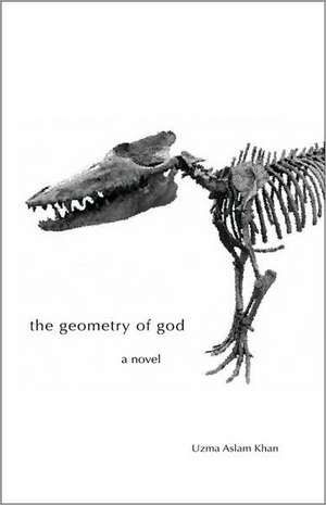 The Geometry of God de Uzma Aslam Khan