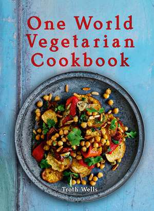 One World Vegetarian Cookbook de Troth Wells