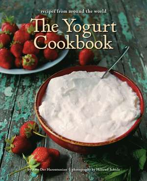 The Yogurt Cookbook: Recipes from Around the World de Arturo Der Haroutunian