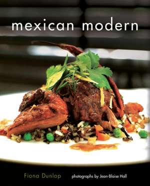 Mexican Modern: New Food from Mexico de Fiona Dunlop