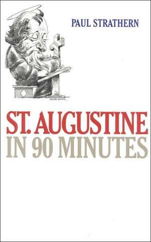 St. Augustine in 90 Minutes de Paul Strathern