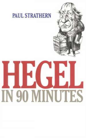 Hegel in 90 Minutes de Paul Strathern