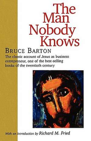 The Man Nobody Knows de Bruce Barton