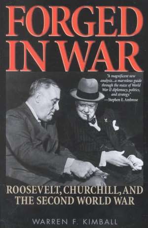 Forged in War: Roosevelt, Churchill, and the Second World War de Warren F. Kimball