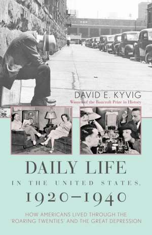 Daily Life in the United States, 1920 1940 de David E. Kyvig