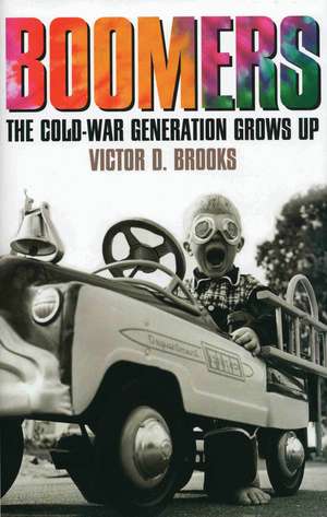 Boomers: The Cold-War Generation Grows Up de Victor D. Brooks