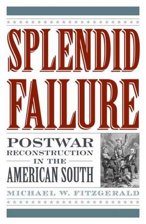 Splendid Failure: Postwar Reconstruction in the American South de Michael W. Fitzgerald