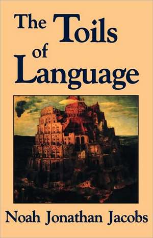 The Toils of Language de Noah J. Jacobs