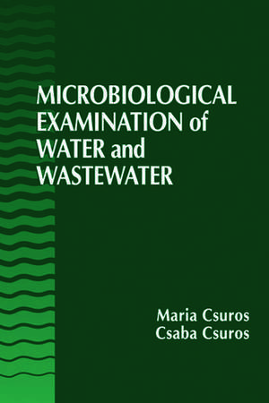 Microbiological Examination of Water and Wastewater de Maria Csuros