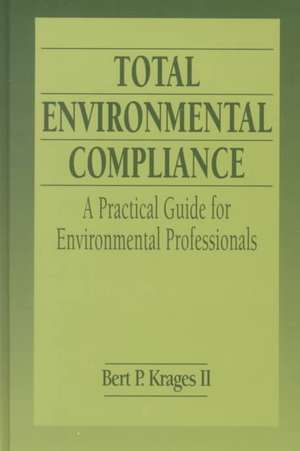 Total Environmental Compliance: A Practical Guide for Environmental Professionals de Bert P. Krages II