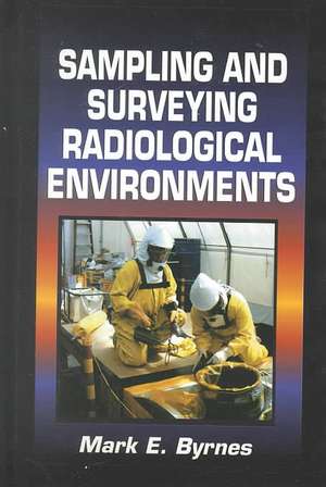 Sampling and Surveying Radiological Environments de Mark E. Byrnes