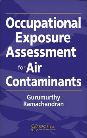 Occupational Exposure Assessment for Air Contaminants de Gurumurthy Ramachandran