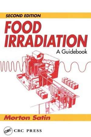 Food Irradiation: A Guidebook, Second Edition de Morton Satin