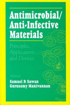 Antimicrobial/Anti-Infective Materials: Principles and Applications de Samuel P. Sawan