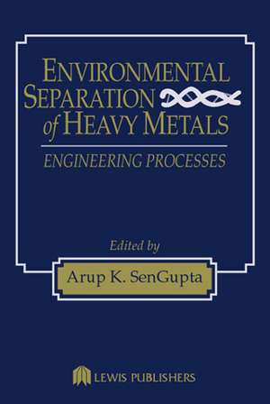 Environmental Separation of Heavy Metals: Engineering Processes de Arup K. SenGupta