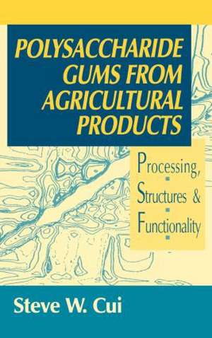 Polysaccharide Gums from Agricultural Products: Processing, Structures and Functionality de Steve W. Cui