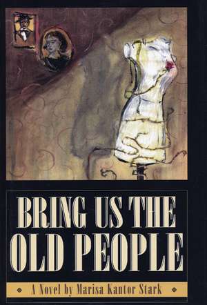 Bring Us the Old People de Marisa Kantor Stark