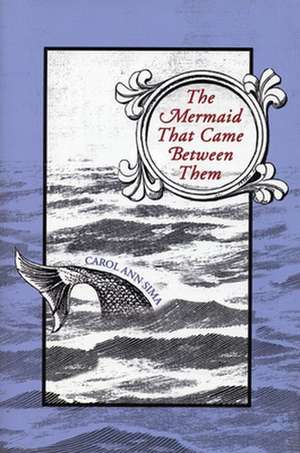 The Mermaid That Came Between Them de Carol Ann Sima