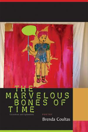 The Marvelous Bones of Time: Excavations and Explanations de Brenda Coultas