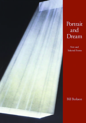 Portrait and Dream: New and Selected Poems de Bill Berkson