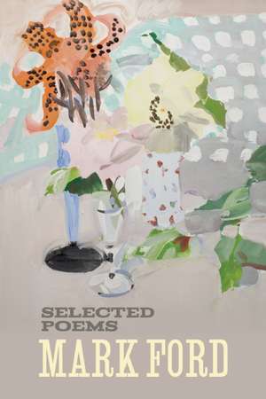 Mark Ford: Selected Poems de Mark Ford