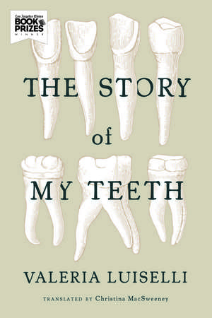 The Story of My Teeth de Valeria Luiselli