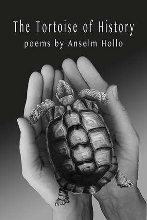 The Tortoise of History de Anselm Hollo