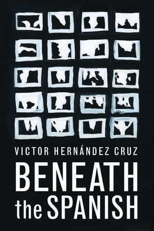 Beneath the Spanish de Victor Hernandez Cruz