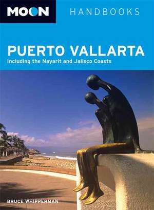 Moon Puerto Vallarta: Including the Nayarit and Jalisco Coasts de Bruce Whipperman