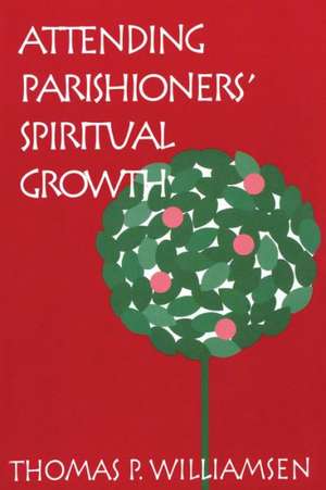 Attending Parishioners' Spiritual Growth de Thomas P. Williamsen