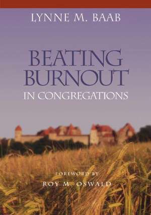 Beating Burnout in Congregations de Lynne M. Baab