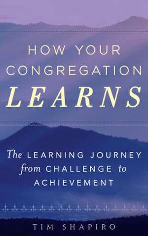 HOW YOUR CONGREGATION LEARNS de Tim Shapiro