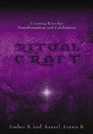 Ritualcraft: Creating Rites for Transformation and Celebration de Amber K