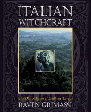 Italian Witchcraft: The Old Religion of Southern Europe de Raven Grimassi