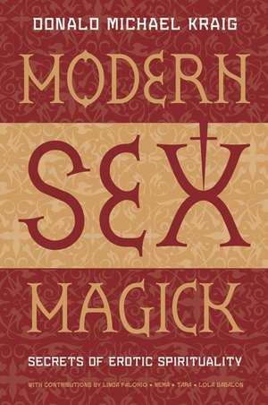 Modern Sex Magick: Secrets of Erotic Spirituality de Donald Michael Kraig