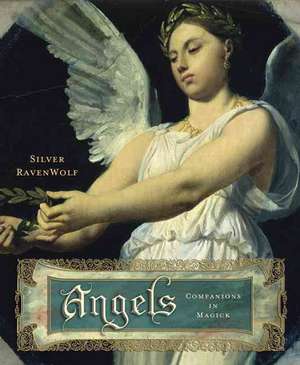 Angels: Companions in Magick de Silver Ravenwolf