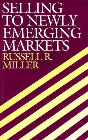 Selling to Newly Emerging Markets de Russell Miller