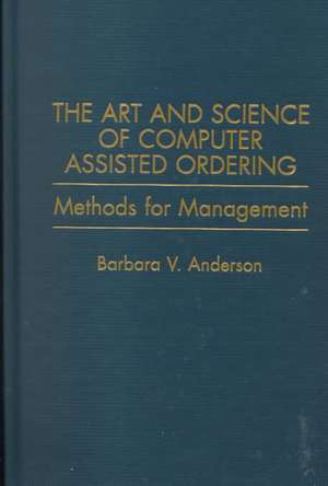 The Art and Science of Computer Assisted Ordering: Methods for Management de Barbara Anderson