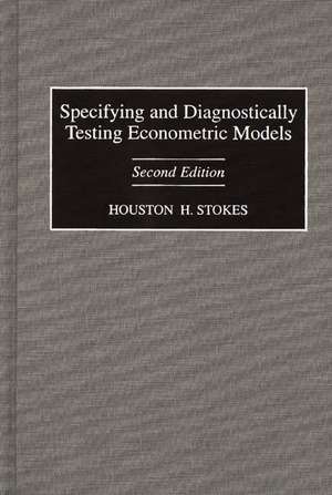 Specifying and Diagnostically Testing Econometric Models de Houston H. Stokes