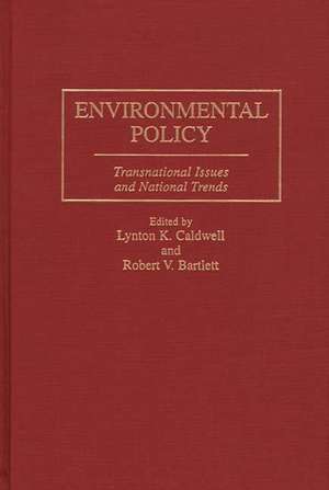 Environmental Policy: Transnational Issues and National Trends de Robert V. Bartlett