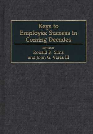 Keys to Employee Success in Coming Decades de Ronald R. Sims