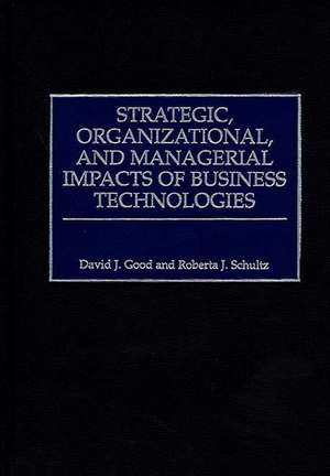 Strategic, Organizational, and Managerial Impacts of Business Technologies de David J. Good