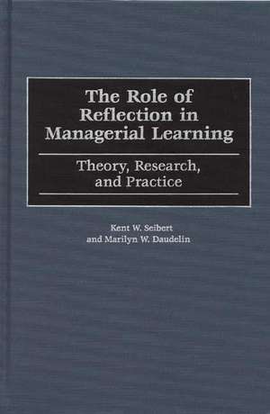 The Role of Reflection in Managerial Learning: Theory, Research, and Practice de Marilyn W. Daudelin