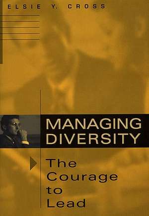 Managing Diversity -- The Courage to Lead de Elsie Y. Cross