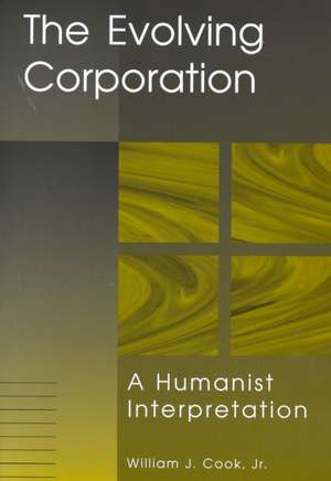 The Evolving Corporation: A Humanist Interpretation de William J. Cook