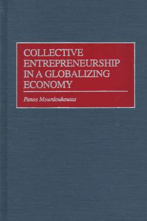 Collective Entrepreneurship in a Globalizing Economy de Panos Mourdoukoutas