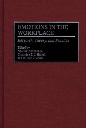 Emotions in the Workplace: Research, Theory, and Practice de Neal M. Ashkanasy