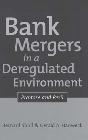 Bank Mergers in a Deregulated Environment: Promise and Peril de Bernard Shull