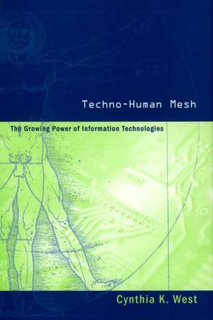 Techno-Human Mesh: The Growing Power of Information Technologies de Cynthia West