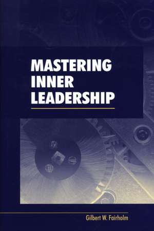 Mastering Inner Leadership de Gilbert W. Fairholm